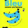 ZOOM SUR… BLEU COMME UNE BANANE